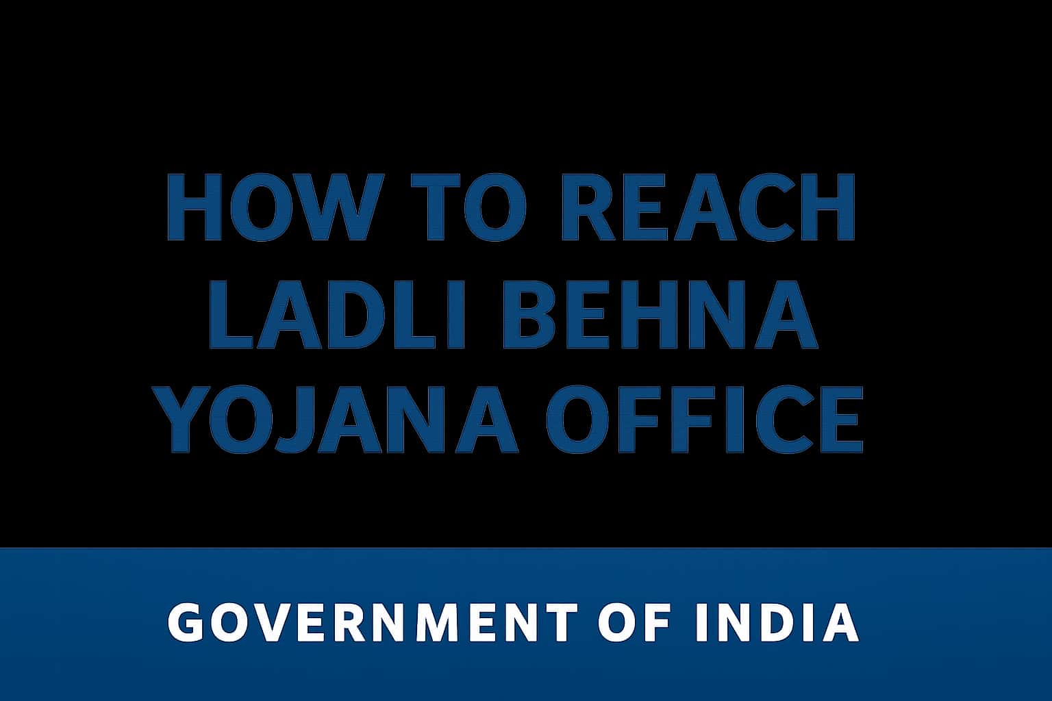 How to Reach Ladli Behna Yojana Office