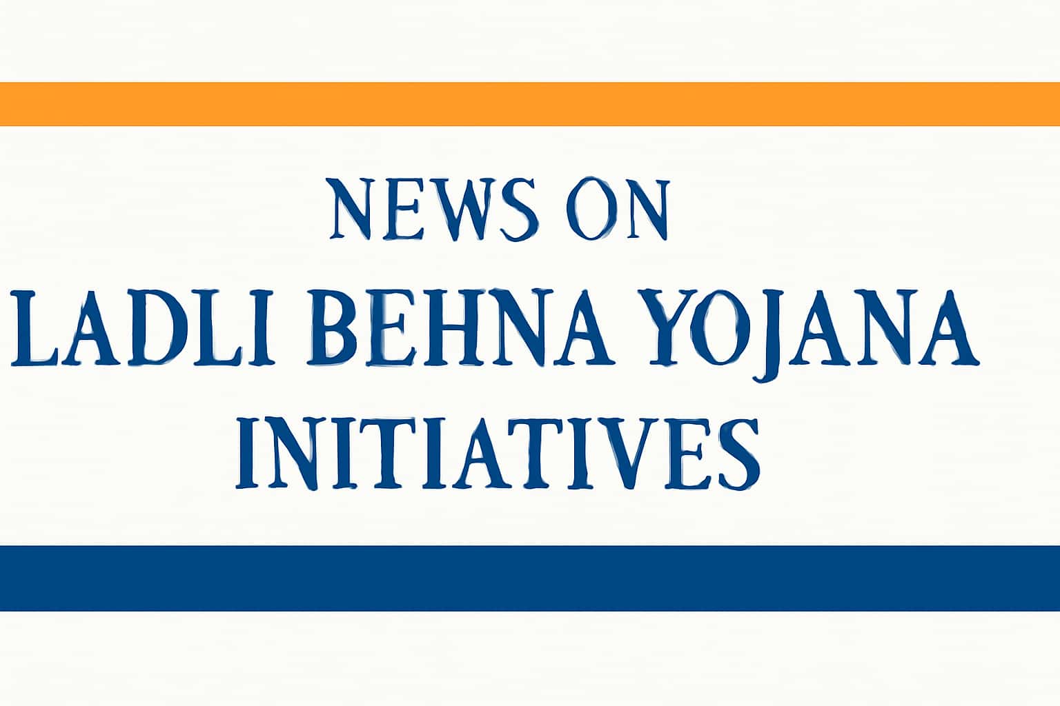 News on Ladli Behna Yojana Initiatives