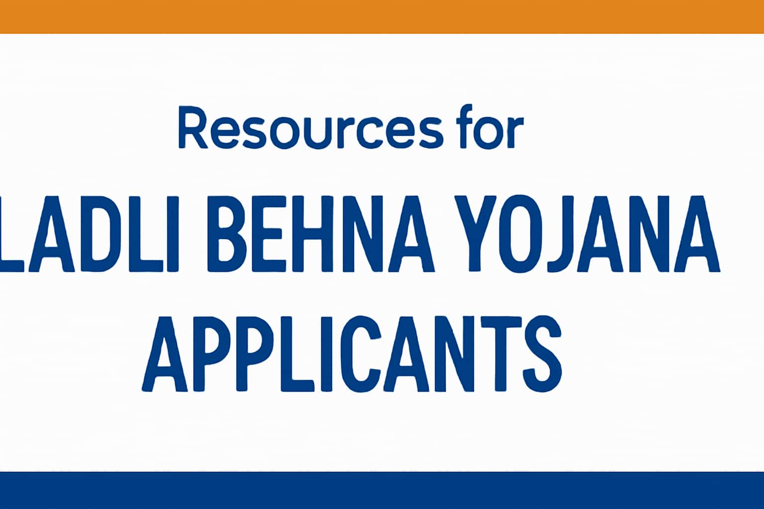 Resources for Ladli Behna Yojana Applicants